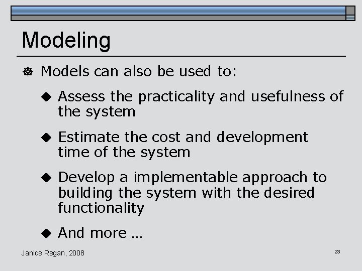Modeling ] Models can also be used to: u Assess the practicality and usefulness