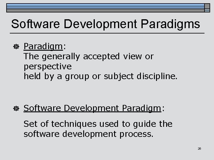 Software Development Paradigms ] Paradigm: The generally accepted view or perspective held by a