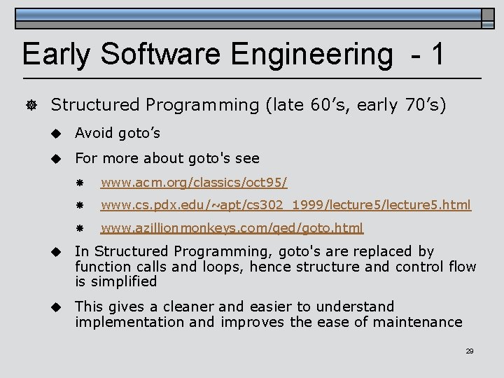 Early Software Engineering - 1 ] Structured Programming (late 60’s, early 70’s) u Avoid