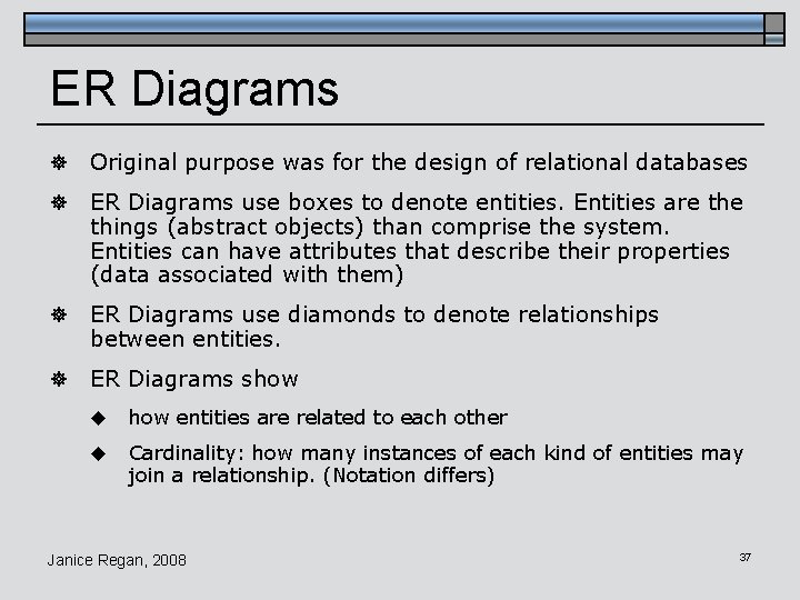 ER Diagrams ] Original purpose was for the design of relational databases ] ER
