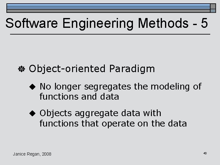 Software Engineering Methods - 5 ] Object-oriented Paradigm u No longer segregates the modeling