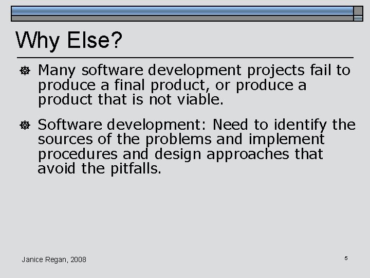 Why Else? ] Many software development projects fail to produce a final product, or