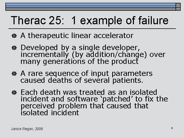 Therac 25: 1 example of failure ] A therapeutic linear accelerator ] Developed by