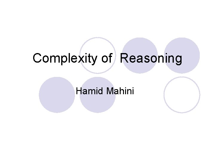 Complexity of Reasoning Hamid Mahini 