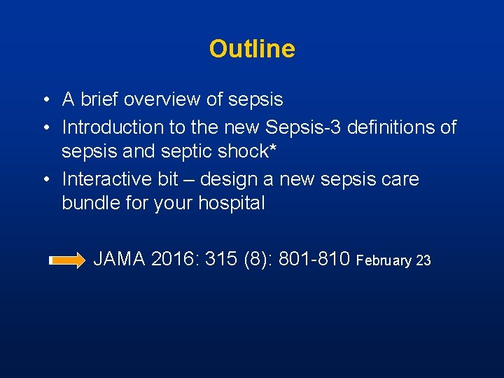 Outline • A brief overview of sepsis • Introduction to the new Sepsis-3 definitions