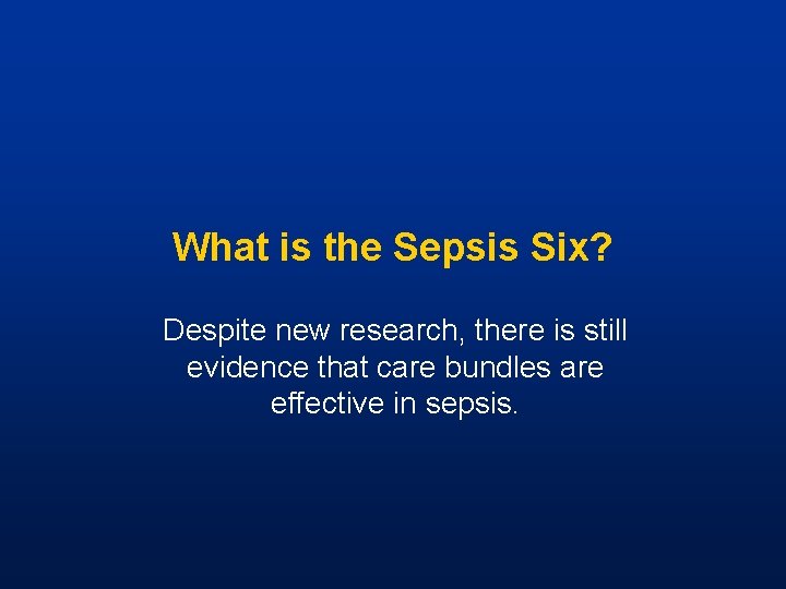 What is the Sepsis Six? Despite new research, there is still evidence that care