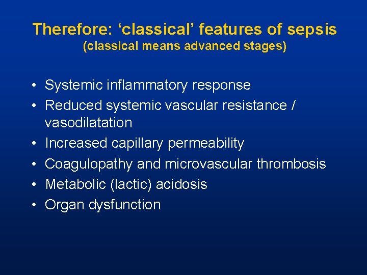 Therefore: ‘classical’ features of sepsis (classical means advanced stages) • Systemic inflammatory response •