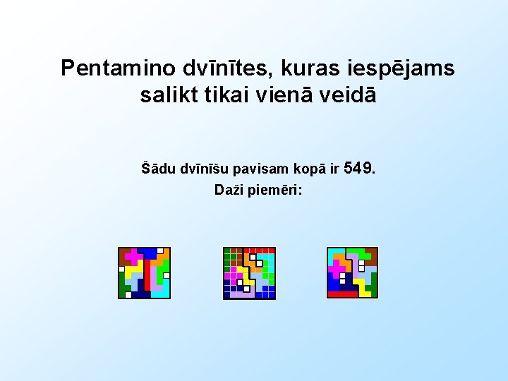 Pentamino dvīnītes, kuras iespējams salikt tikai vienā veidā Šādu dvīnīšu pavisam kopā ir 549.