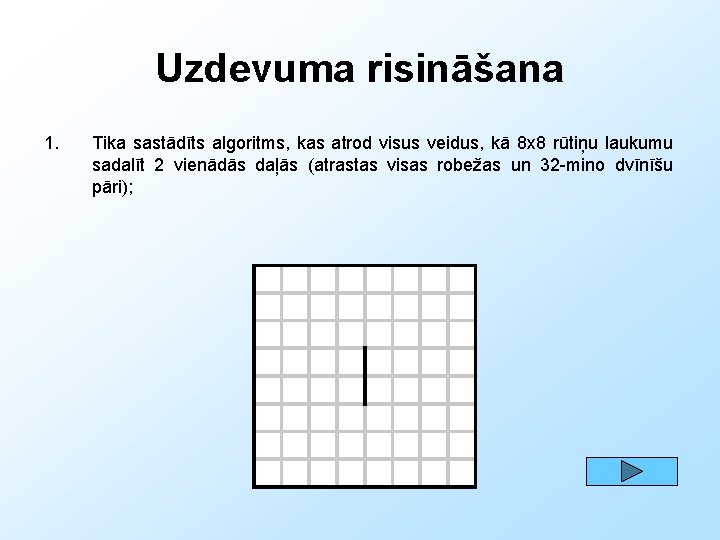 Uzdevuma risināšana 1. Tika sastādīts algoritms, kas atrod visus veidus, kā 8 x 8