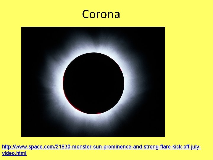 Corona http: //www. space. com/21830 -monster-sun-prominence-and-strong-flare-kick-off-julyvideo. html 