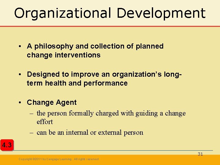 Organizational Development • A philosophy and collection of planned change interventions • Designed to