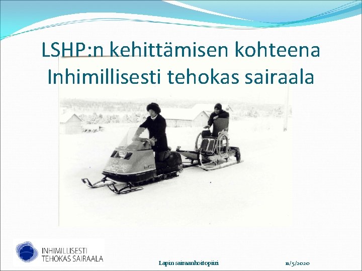 LSHP: n kehittämisen kohteena Inhimillisesti tehokas sairaala Lapin sairaanhoitopiiri 11/5/2020 