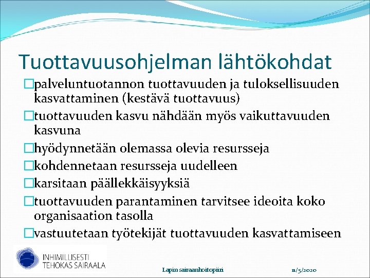 Tuottavuusohjelman lähtökohdat �palveluntuotannon tuottavuuden ja tuloksellisuuden kasvattaminen (kestävä tuottavuus) �tuottavuuden kasvu nähdään myös vaikuttavuuden