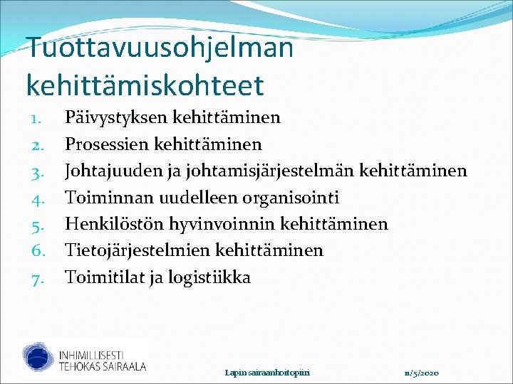 Tuottavuusohjelman kehittämiskohteet 1. 2. 3. 4. 5. 6. 7. Päivystyksen kehittäminen Prosessien kehittäminen Johtajuuden