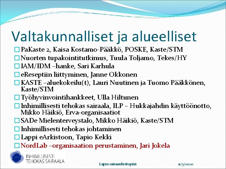 Valtakunnalliset ja alueelliset �Pa. Kaste 2, Kaisa Kostamo-Pääkkö, POSKE, Kaste/STM �Nuorten tupakointitutkimus, Tuula Toljamo, Valtakunnalliset ja alueelliset �Pa. Kaste 2, Kaisa Kostamo-Pääkkö, POSKE, Kaste/STM �Nuorten tupakointitutkimus, Tuula Toljamo,
