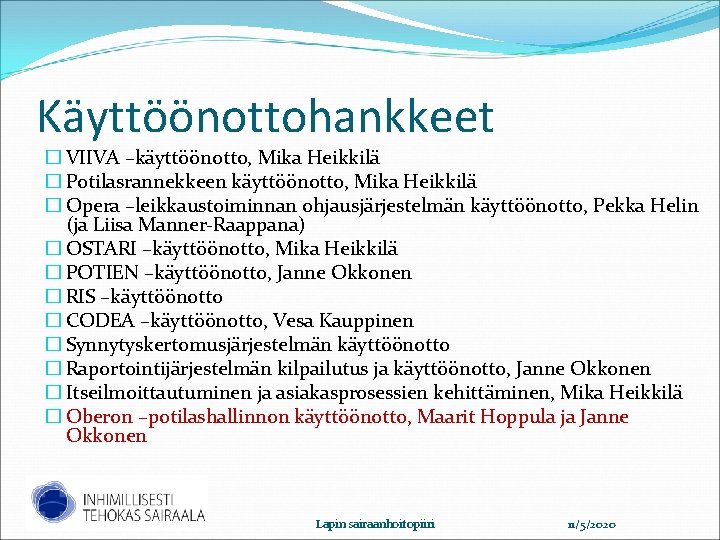 Käyttöönottohankkeet � VIIVA –käyttöönotto, Mika Heikkilä � Potilasrannekkeen käyttöönotto, Mika Heikkilä � Opera –leikkaustoiminnan Käyttöönottohankkeet � VIIVA –käyttöönotto, Mika Heikkilä � Potilasrannekkeen käyttöönotto, Mika Heikkilä � Opera –leikkaustoiminnan
