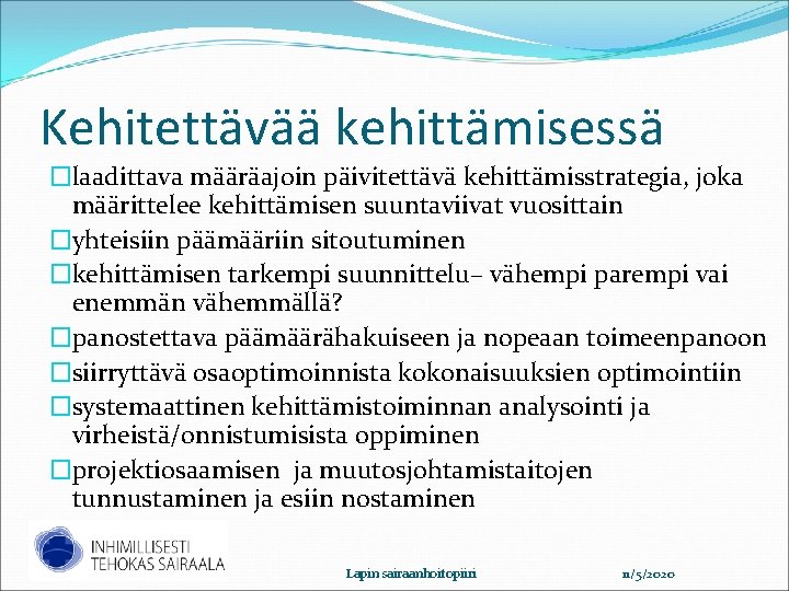 Kehitettävää kehittämisessä �laadittava määräajoin päivitettävä kehittämisstrategia, joka määrittelee kehittämisen suuntaviivat vuosittain �yhteisiin päämääriin sitoutuminen