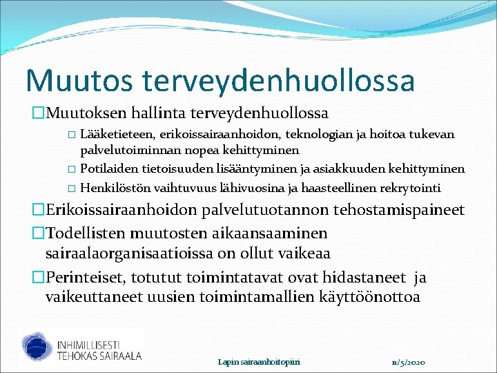 Muutos terveydenhuollossa �Muutoksen hallinta terveydenhuollossa Lääketieteen, erikoissairaanhoidon, teknologian ja hoitoa tukevan palvelutoiminnan nopea kehittyminen