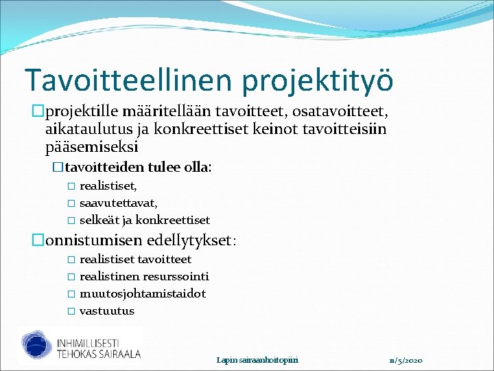 Tavoitteellinen projektityö �projektille määritellään tavoitteet, osatavoitteet, aikataulutus ja konkreettiset keinot tavoitteisiin pääsemiseksi �tavoitteiden tulee