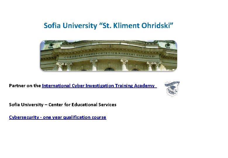 Sofia University “St. Kliment Ohridski” Partner on the International Cyber Investigation Training Academy Sofia Sofia University “St. Kliment Ohridski” Partner on the International Cyber Investigation Training Academy Sofia
