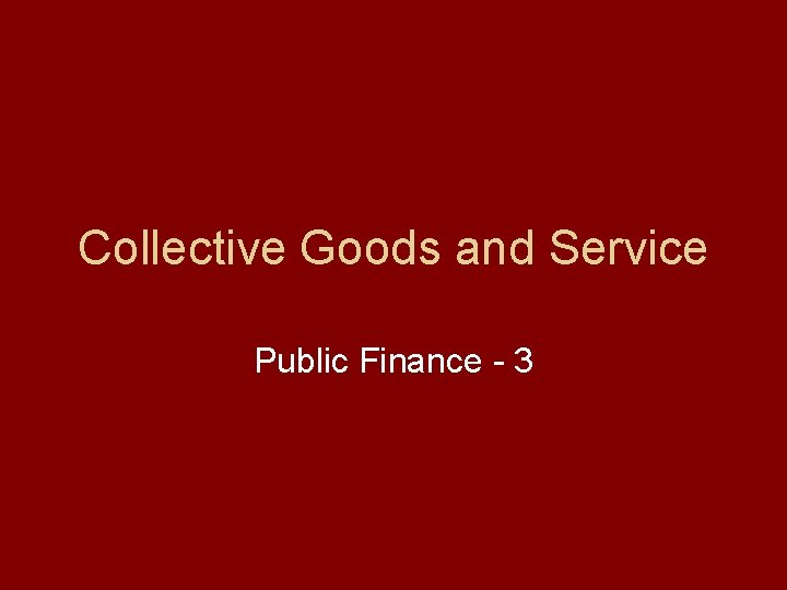 Collective Goods and Service Public Finance - 3 