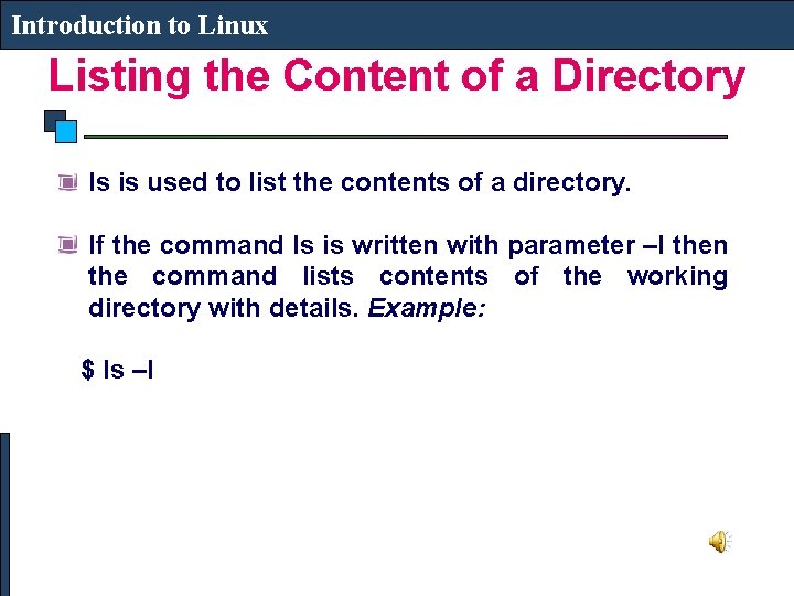 Introduction to Linux Listing the Content of a Directory ls is used to list