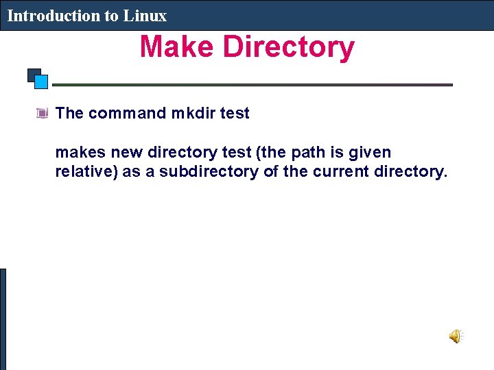 Introduction to Linux Make Directory The command mkdir test makes new directory test (the