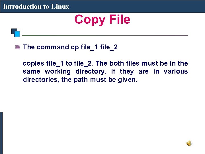 Introduction to Linux Copy File The command cp file_1 file_2 copies file_1 to file_2.