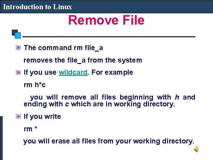 Introduction to Linux Remove File The command rm file_a removes the file_a from the