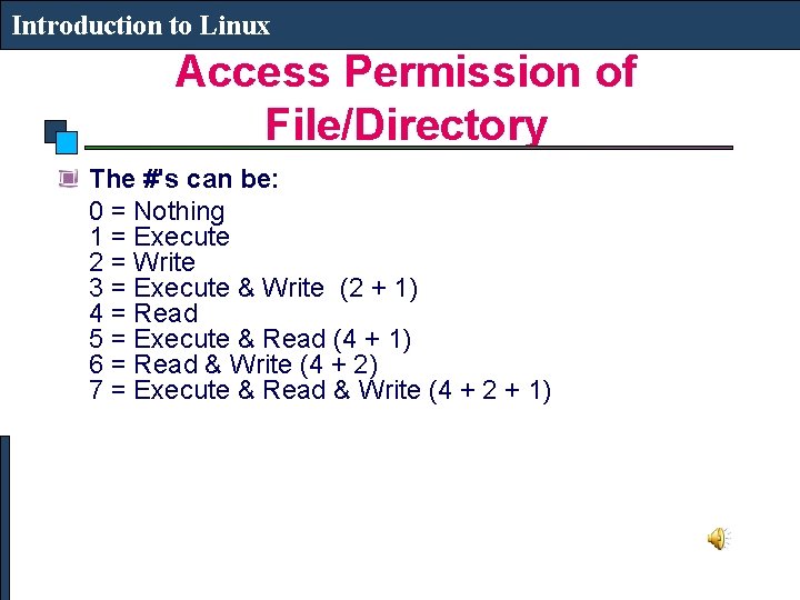Introduction to Linux Access Permission of File/Directory The #'s can be: 0 = Nothing