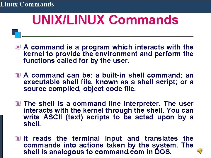 Linux Commands UNIX/LINUX Commands A command is a program which interacts with the kernel