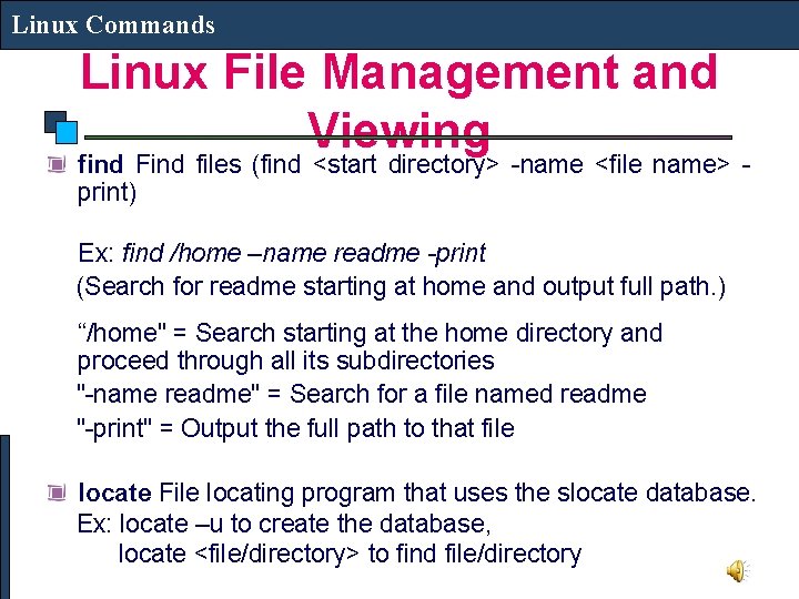 Linux Commands Linux File Management and Viewing find Find files (find <start directory> -name