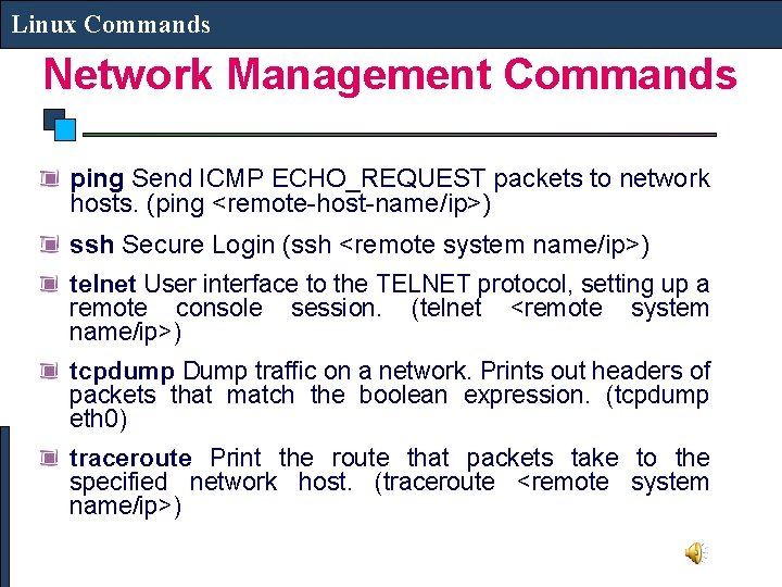 Linux Commands Network Management Commands ping Send ICMP ECHO_REQUEST packets to network hosts. (ping