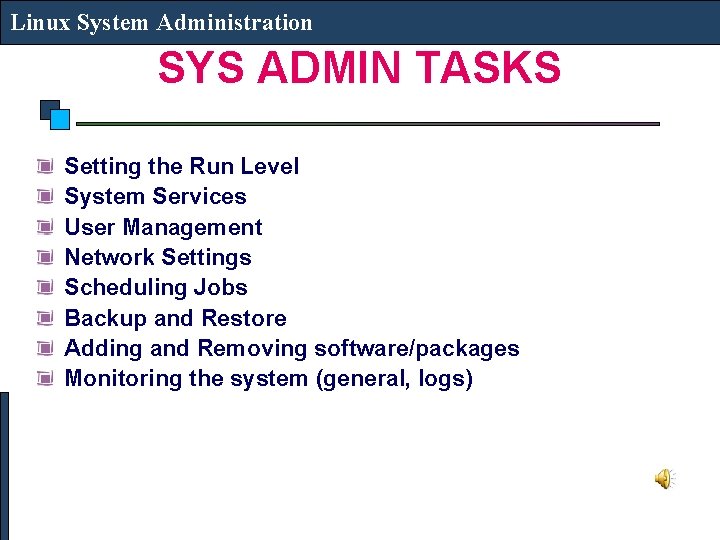 Linux System Administration SYS ADMIN TASKS Setting the Run Level System Services User Management