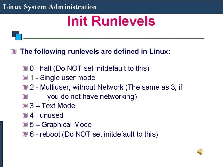 Linux System Administration Init Runlevels The following runlevels are defined in Linux: 0 -