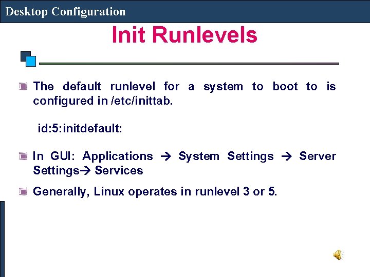 Desktop Configuration Init Runlevels The default runlevel for a system to boot to is