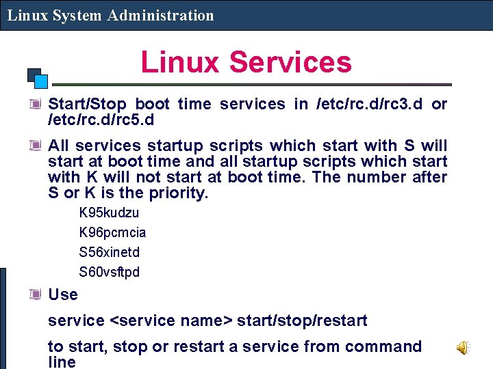 Linux System Administration Linux Services Start/Stop boot time services in /etc/rc. d/rc 3. d