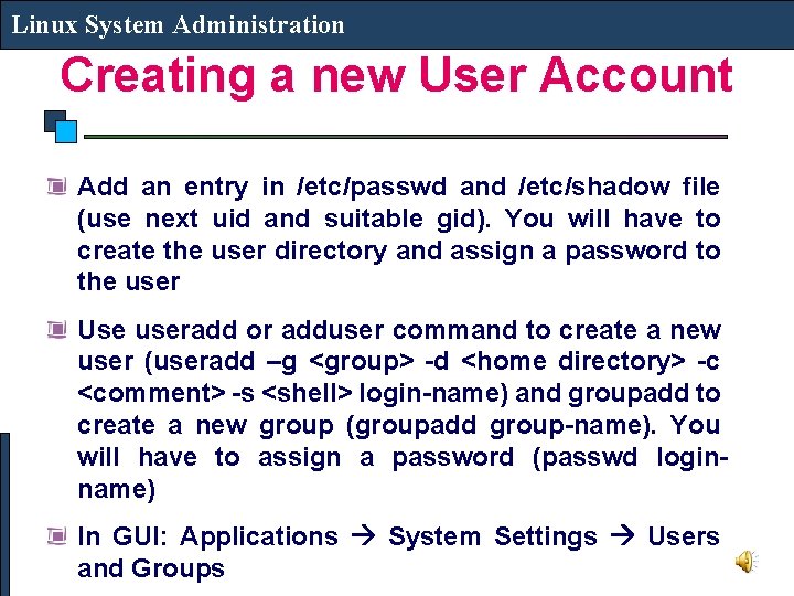Linux System Administration Creating a new User Account Add an entry in /etc/passwd and