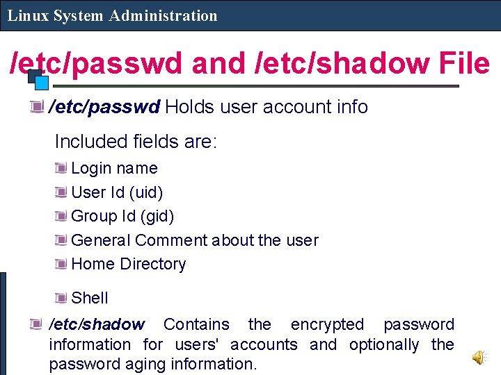 Linux System Administration /etc/passwd and /etc/shadow File /etc/passwd Holds user account info Included fields
