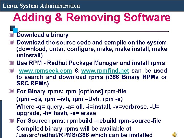 Linux System Administration Adding & Removing Software Download a binary Download the source code