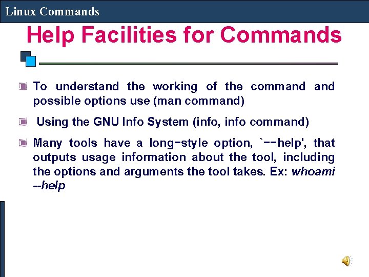 Linux Commands Help Facilities for Commands To understand the working of the command possible