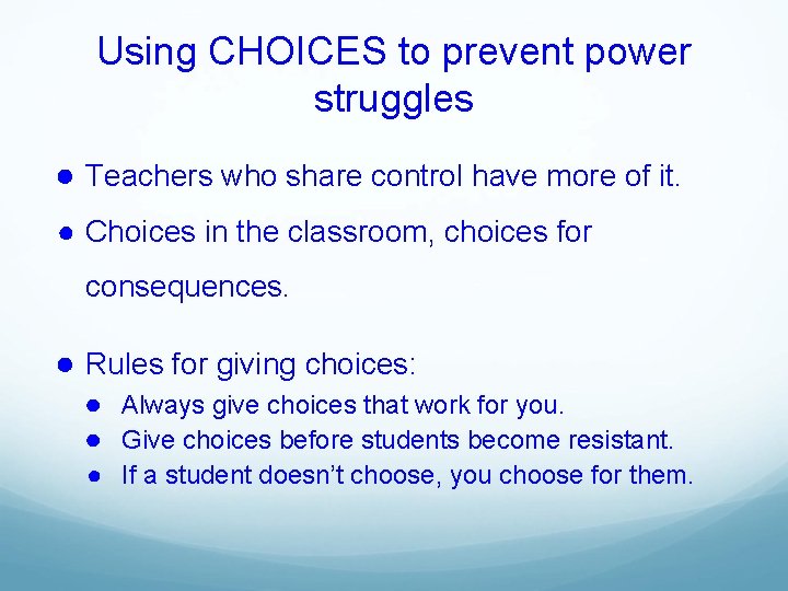 Using CHOICES to prevent power struggles ● Teachers who share control have more of