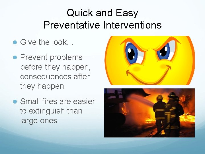 Quick and Easy Preventative Interventions ● Give the look… ● Prevent problems before they