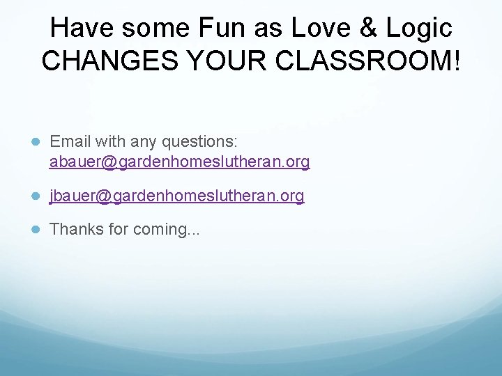 Have some Fun as Love & Logic CHANGES YOUR CLASSROOM! ● Email with any