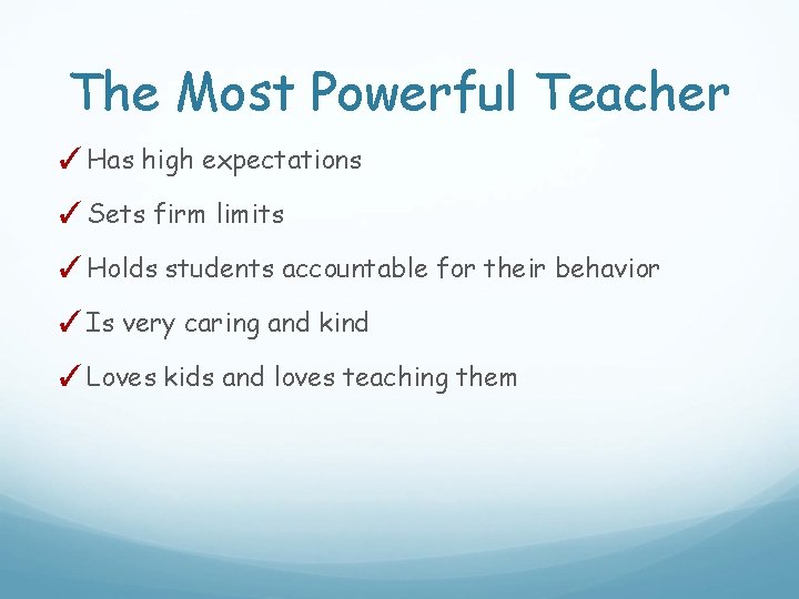 The Most Powerful Teacher ✓Has high expectations ✓Sets firm limits ✓Holds students accountable for