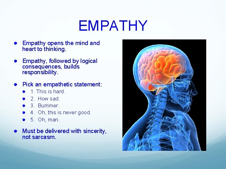 EMPATHY ● Empathy opens the mind and heart to thinking. ● Empathy, followed by