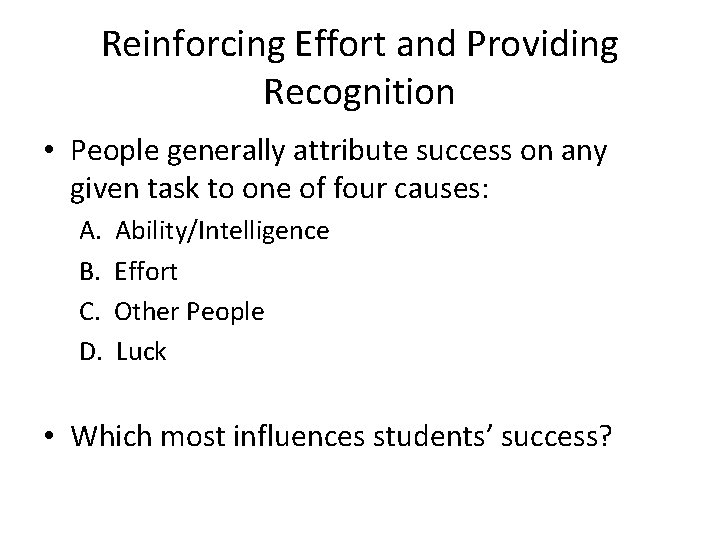 Reinforcing Effort and Providing Recognition • People generally attribute success on any given task