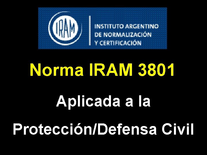 Norma IRAM 3801 Aplicada a la Protección/Defensa Civil 