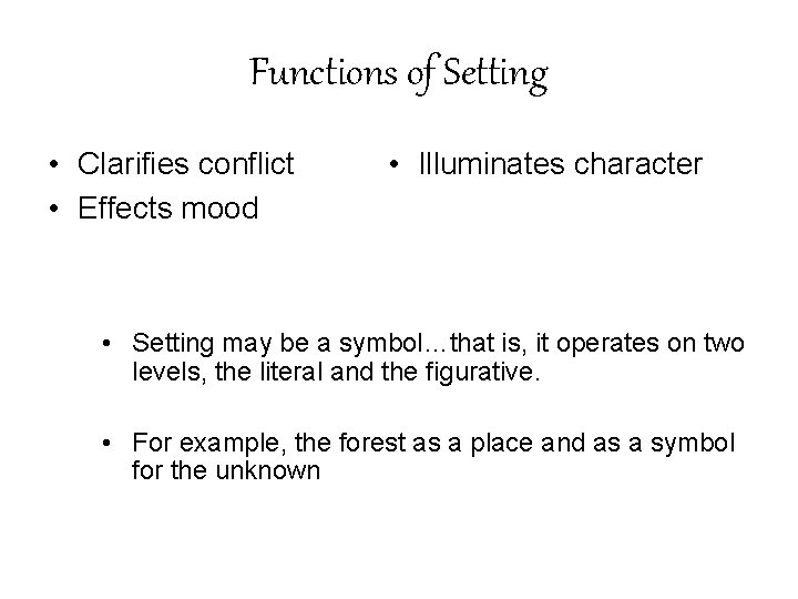 Functions of Setting • Clarifies conflict • Effects mood • Illuminates character • Setting