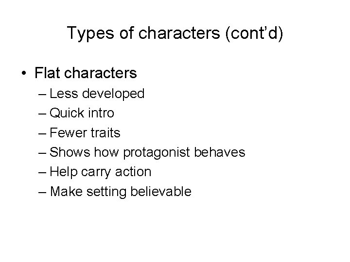 Types of characters (cont’d) • Flat characters – Less developed – Quick intro –